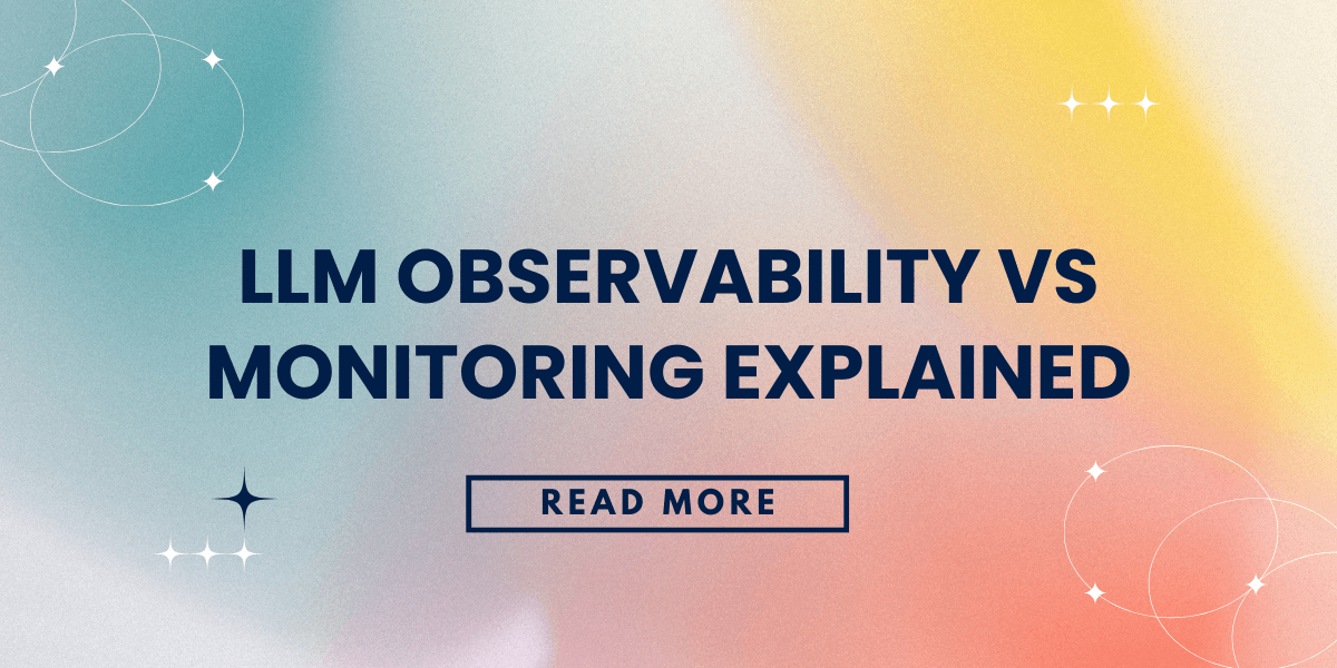 LLM Observability vs Monitoring Explained