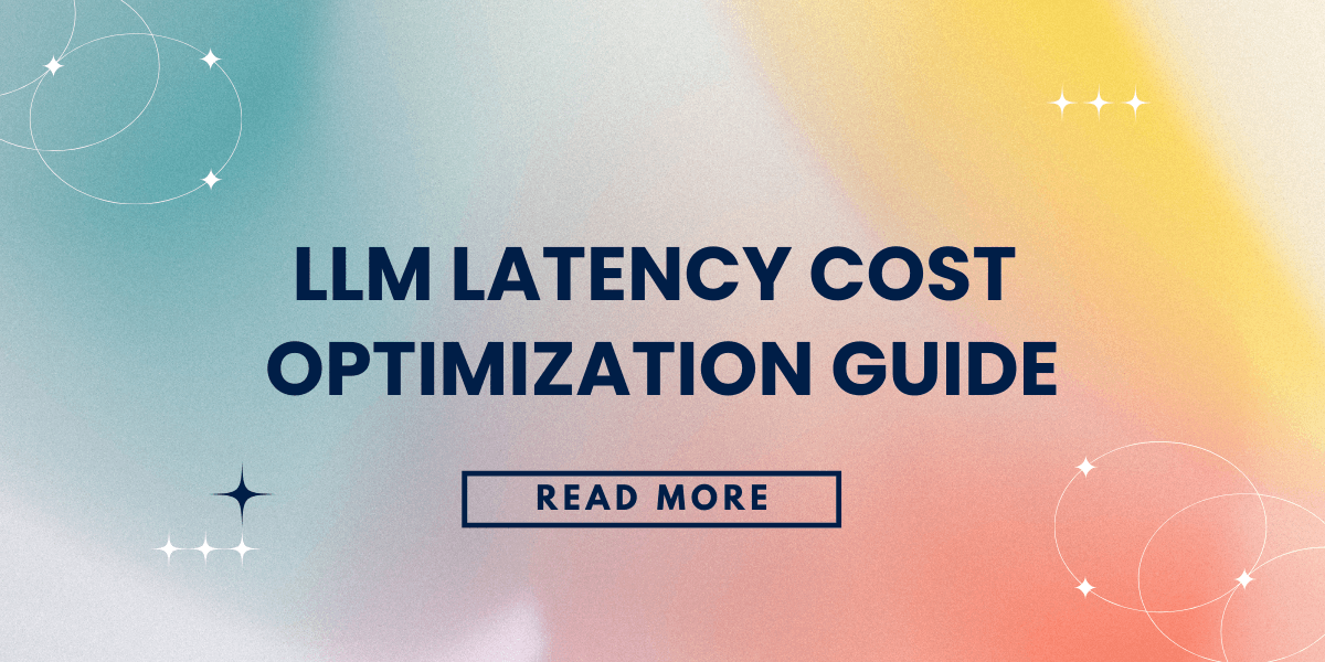 LLM Latency Cost Optimization Guide