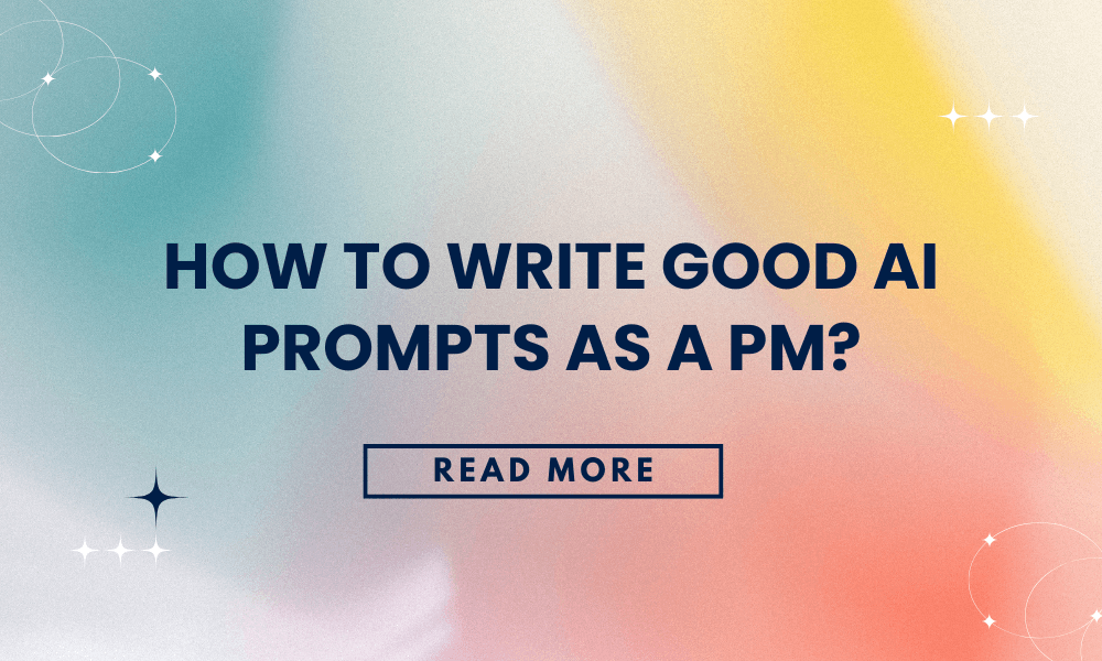 How to write good AI prompts as a PM?