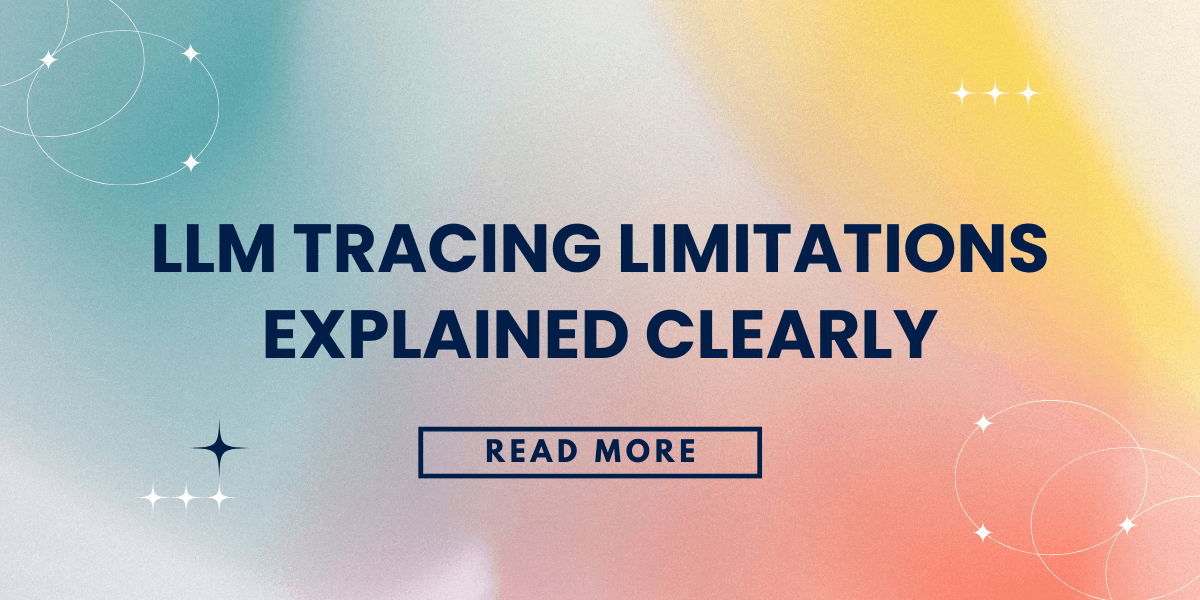LLM Tracing Limitations Explained Clearly