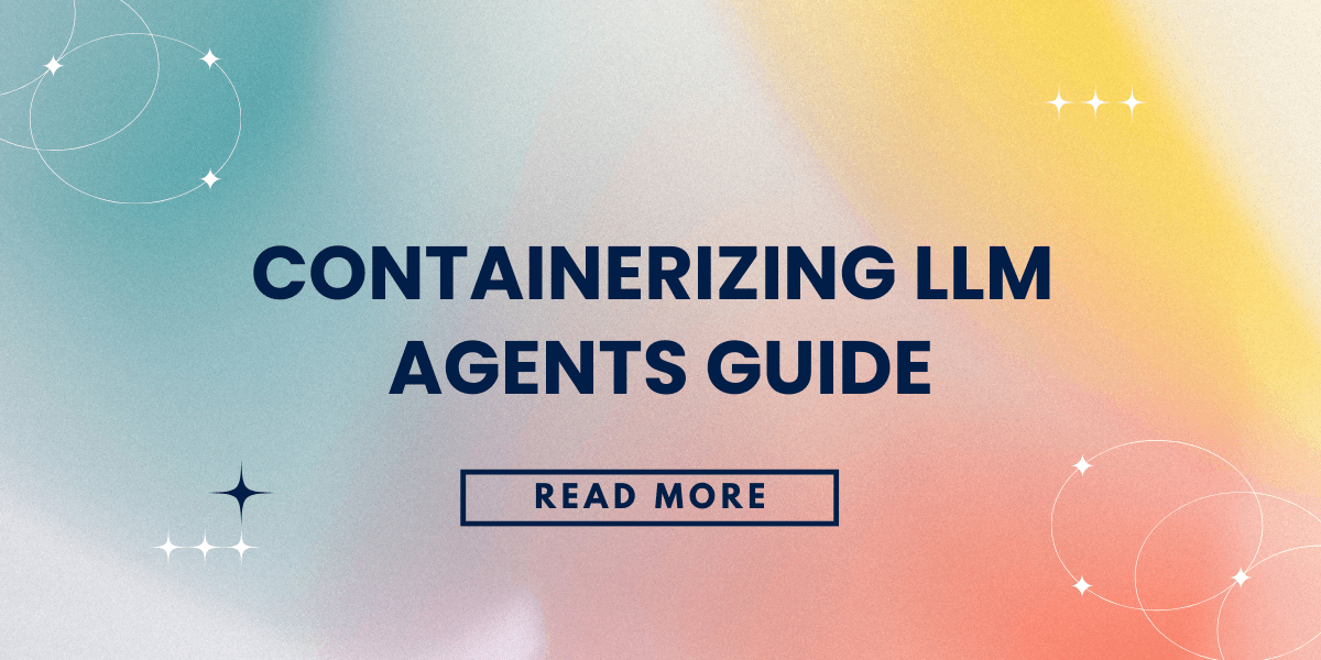 Containerizing LLM Agents Guide
