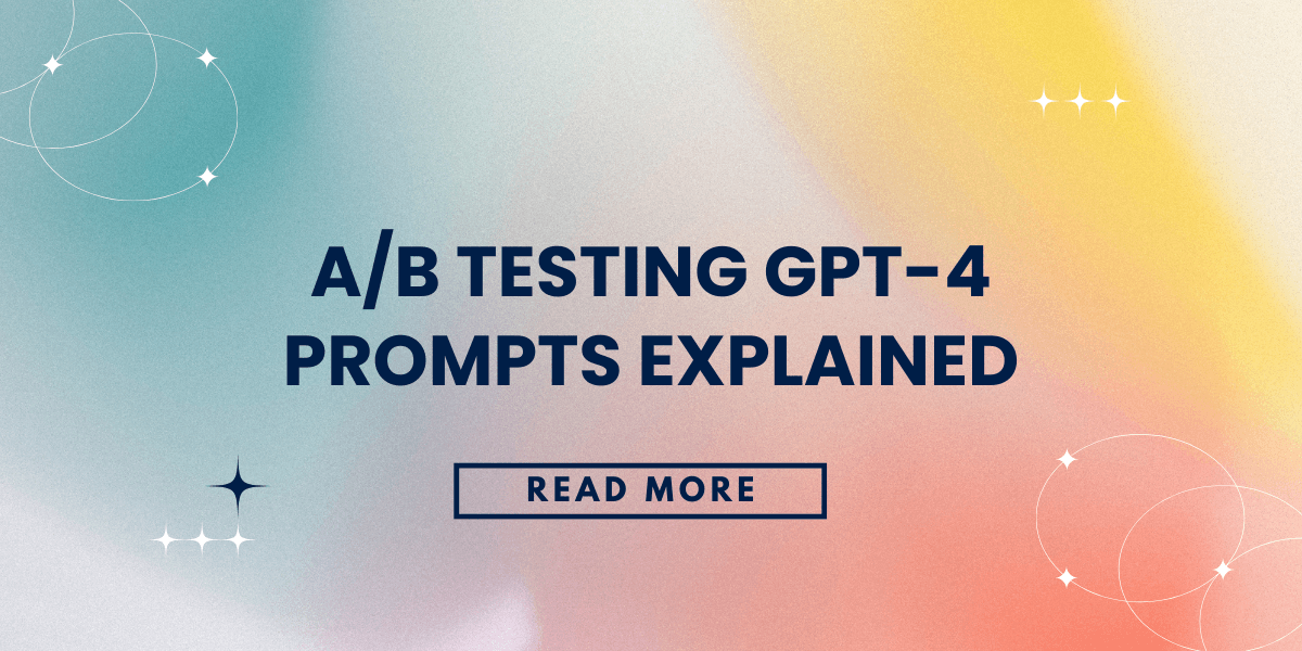 A/B Testing GPT-4 Prompts Explained